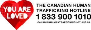 Canadian Human Trafficking hotline 1 833 900 1010 or canadian-human-trafficking-hotline.ca 